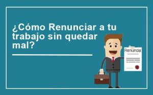 C Mo Renunciar A Un Trabajo Sin Quedar Mal Te Explicamos